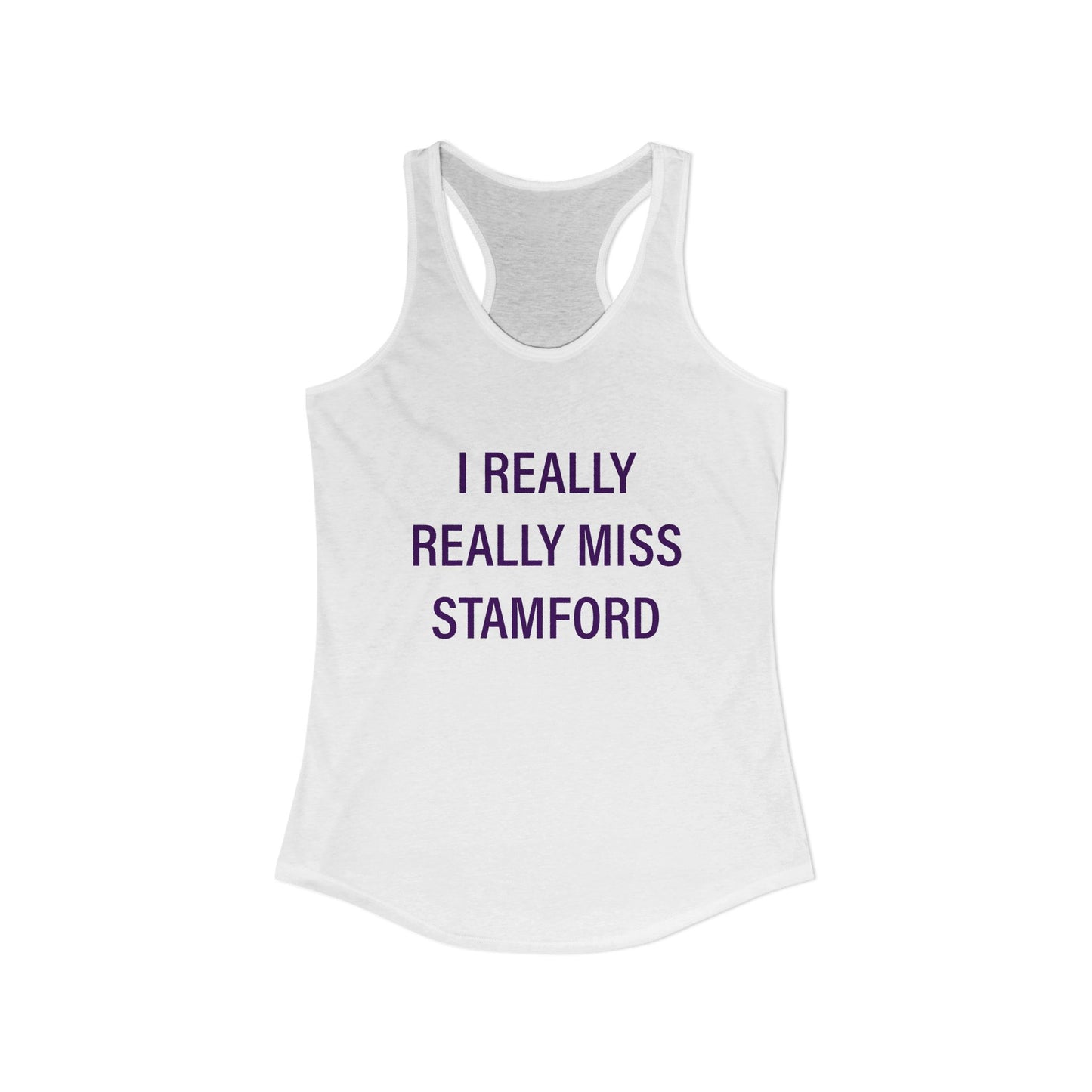 I Really Really Miss Stamford Women's Ideal Racerback Tank Top