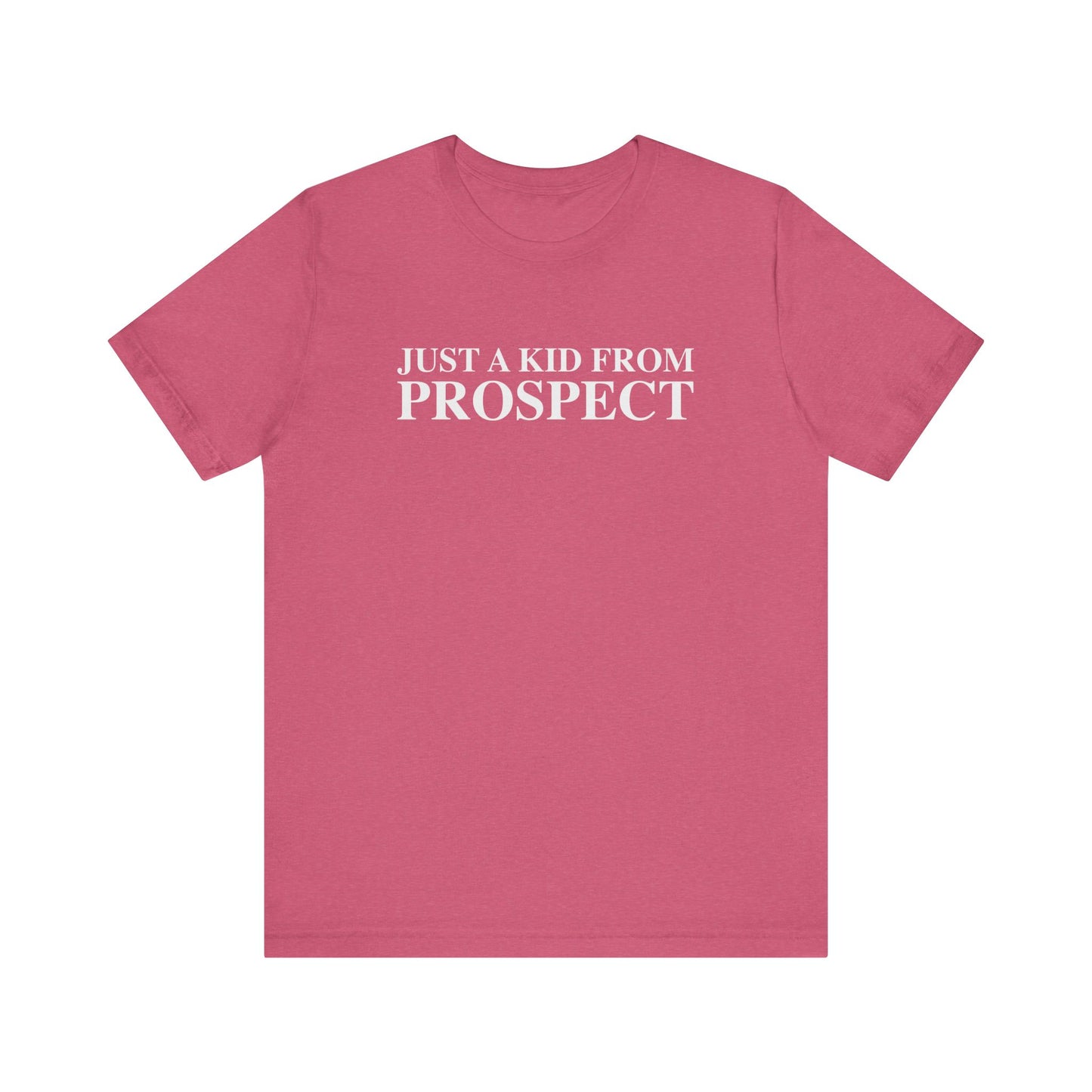 Just a kid from Prospect Unisex Jersey Short Sleeve T-Shirt