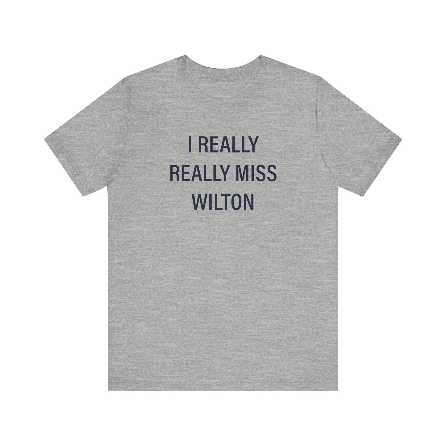 I Really Really Miss Wilton Unisex Jersey Short Sleeve T-Shirt