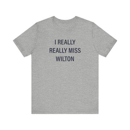 I Really Really Miss Wilton Unisex Jersey Short Sleeve T-Shirt