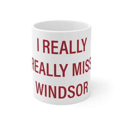 I Really Really Miss Windsor Mug 11oz