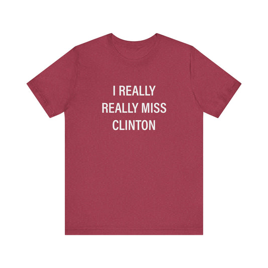 I Really Really Miss Clinton Unisex Jersey Short Sleeve Tee