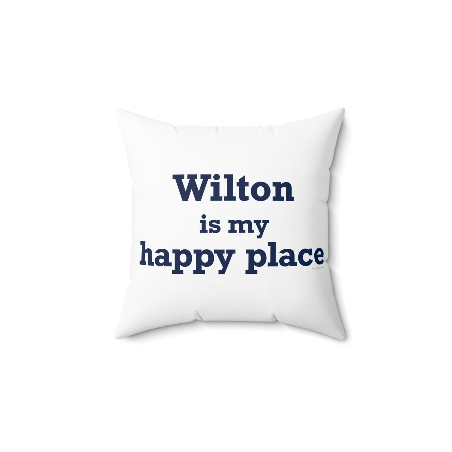 Wilton is my Happy Place Spun Polyester Square Pillow