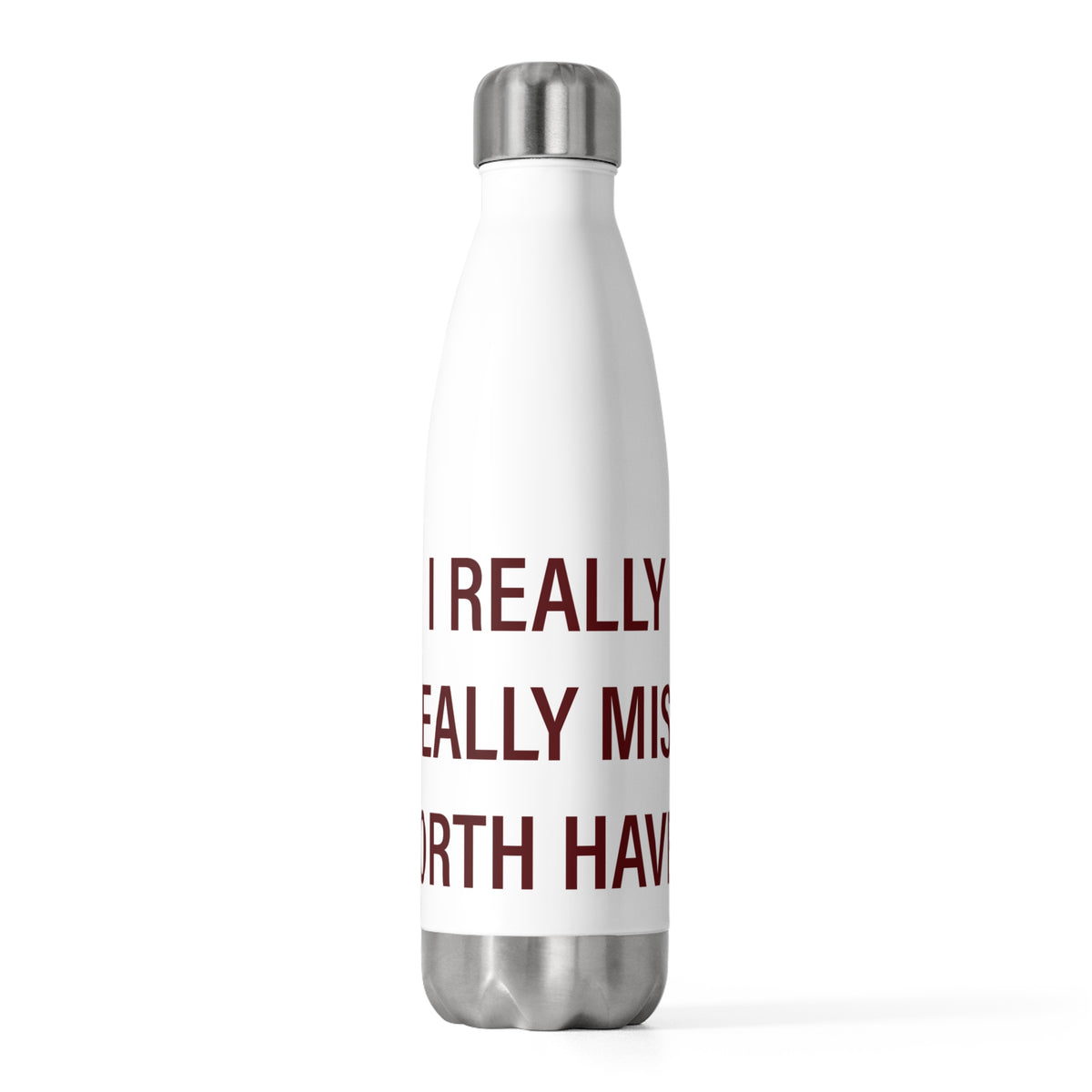 I Really Really Miss North Haven 20 oz Insulated Bottle