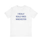I Really Really Miss Winchester Unisex Jersey Short Sleeve T-Shirt