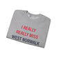 I Really Really Miss  West Norwalk Unisex Heavy Blend™ Crewneck Sweatshirt