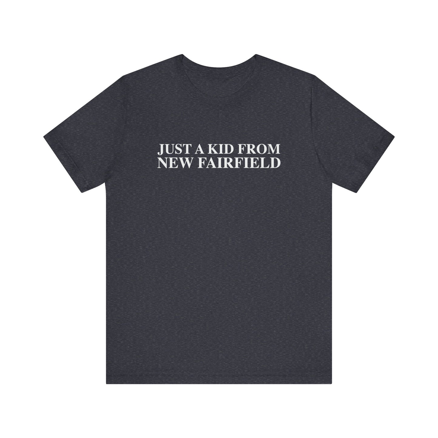 Just a kid from New Fairfield Unisex Jersey Short Sleeve T-Shirt