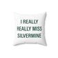 I Really Really Miss Silvermine Spun Polyester Square Pillow