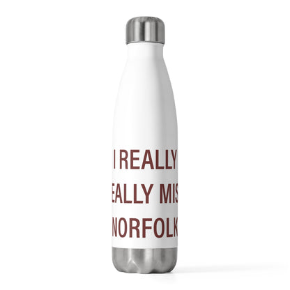 I Really Really Miss Norfolk 20 oz Insulated Bottle