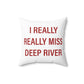 I Really Really Miss Deep River Spun Polyester Square Pillow