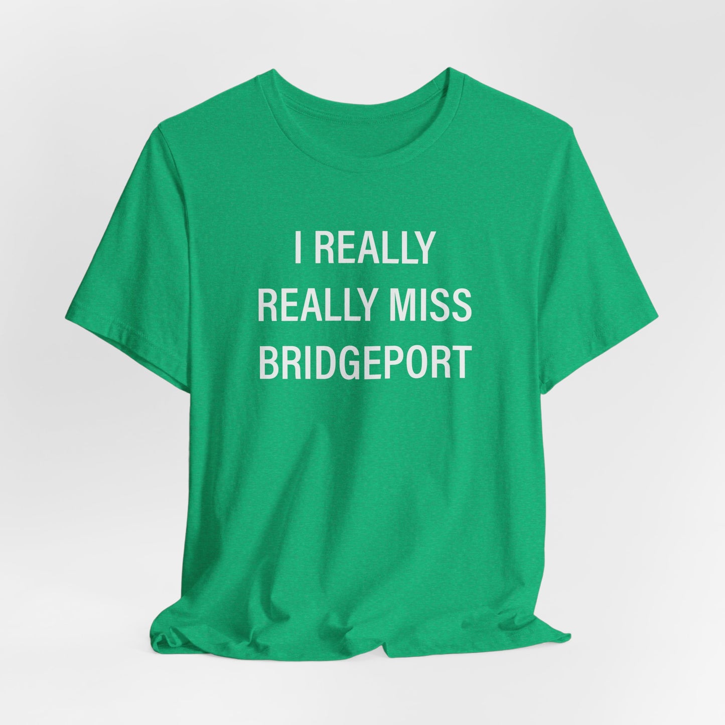 I Really Really Miss Bridgeport Unisex Jersey Short Sleeve T-Shirt