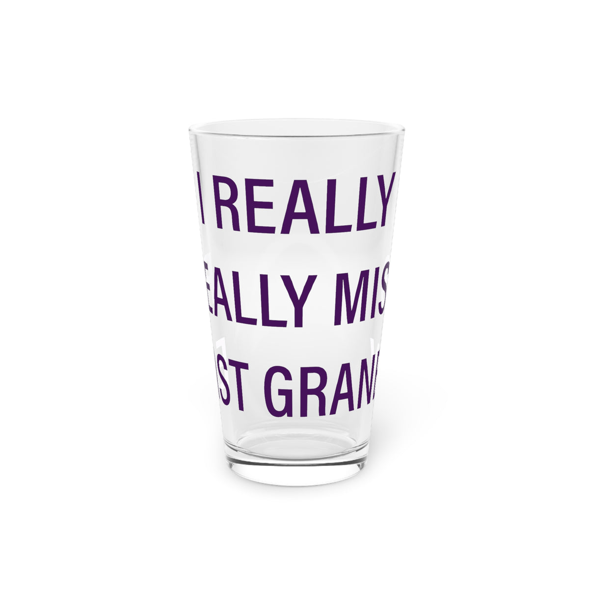 I Really Really Miss East Granby  Pint Glass, 16oz