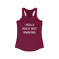 I Really Really Miss Branford Women's Ideal Racerback Tank