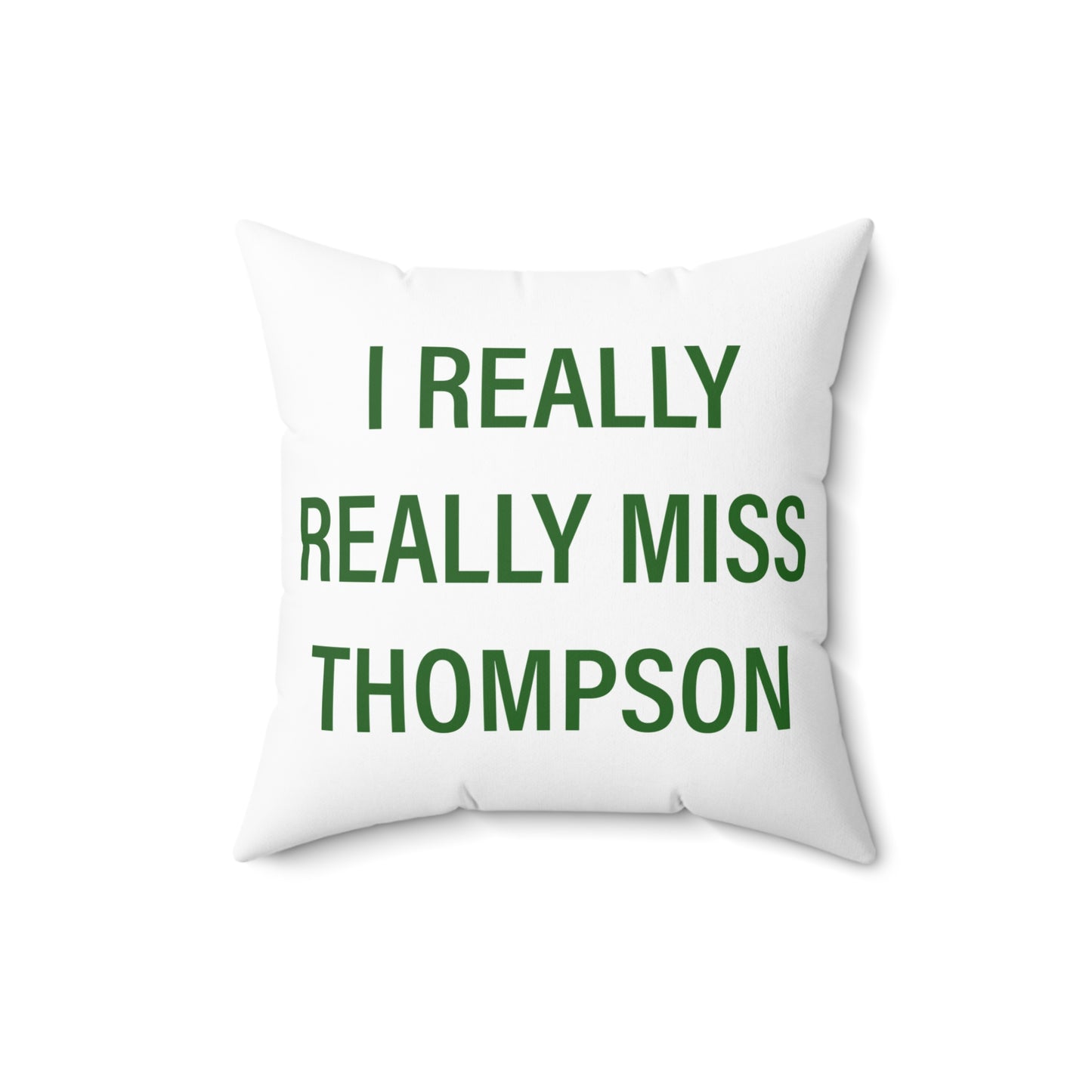 I Really Really Miss Thompson Spun Polyester Square Pillow