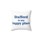 Stafford is My Happy Place Spun Polyester Square Pillow