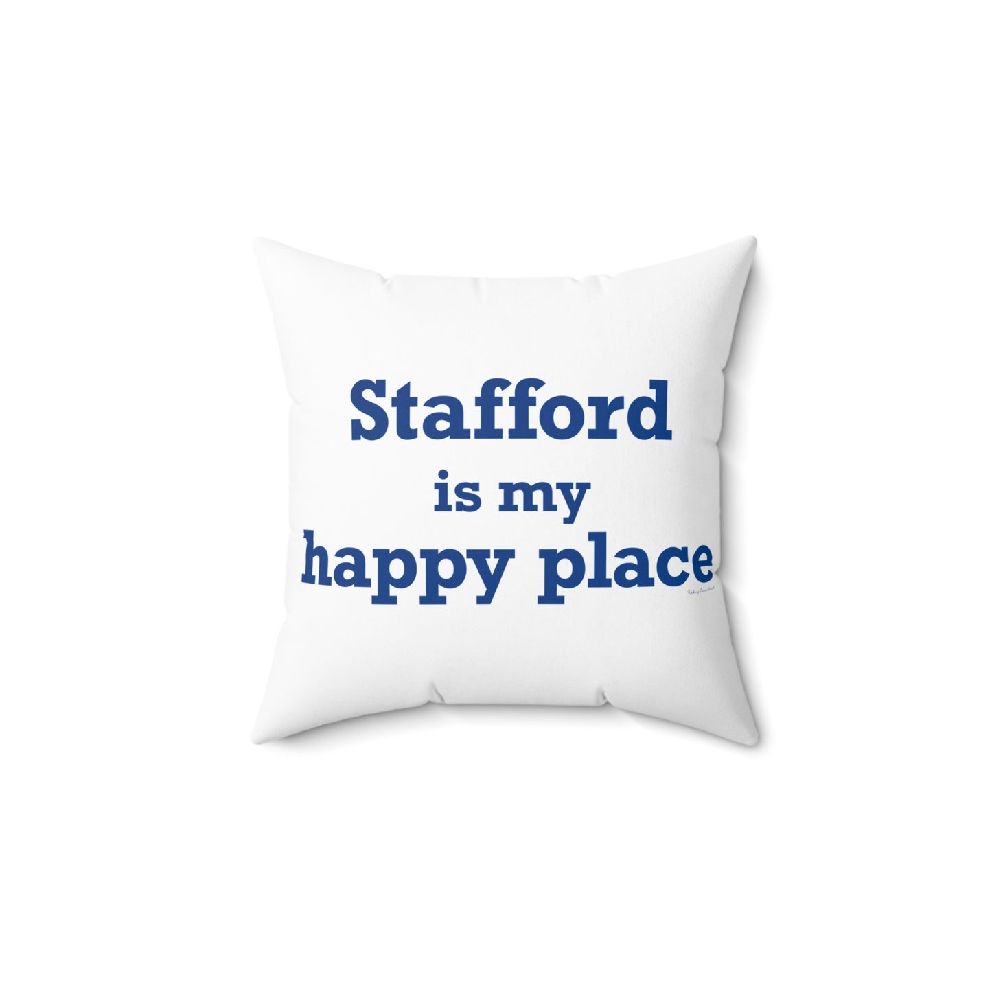 Stafford is My Happy Place Spun Polyester Square Pillow
