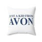 Just a kid from Avon Spun Polyester Square Pillow