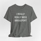 I Really Really Miss Bridgeport Unisex Jersey Short Sleeve T-Shirt