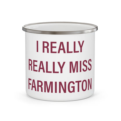 I Really Really Miss Farmington  Enamel Camping Mug