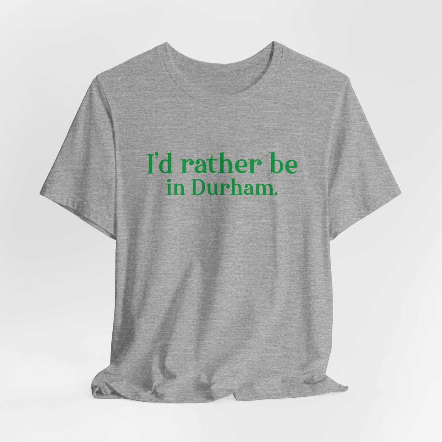 I'd rather be in Durham. Unisex Jersey Short Sleeve Tee