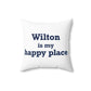 Wilton is my Happy Place Spun Polyester Square Pillow