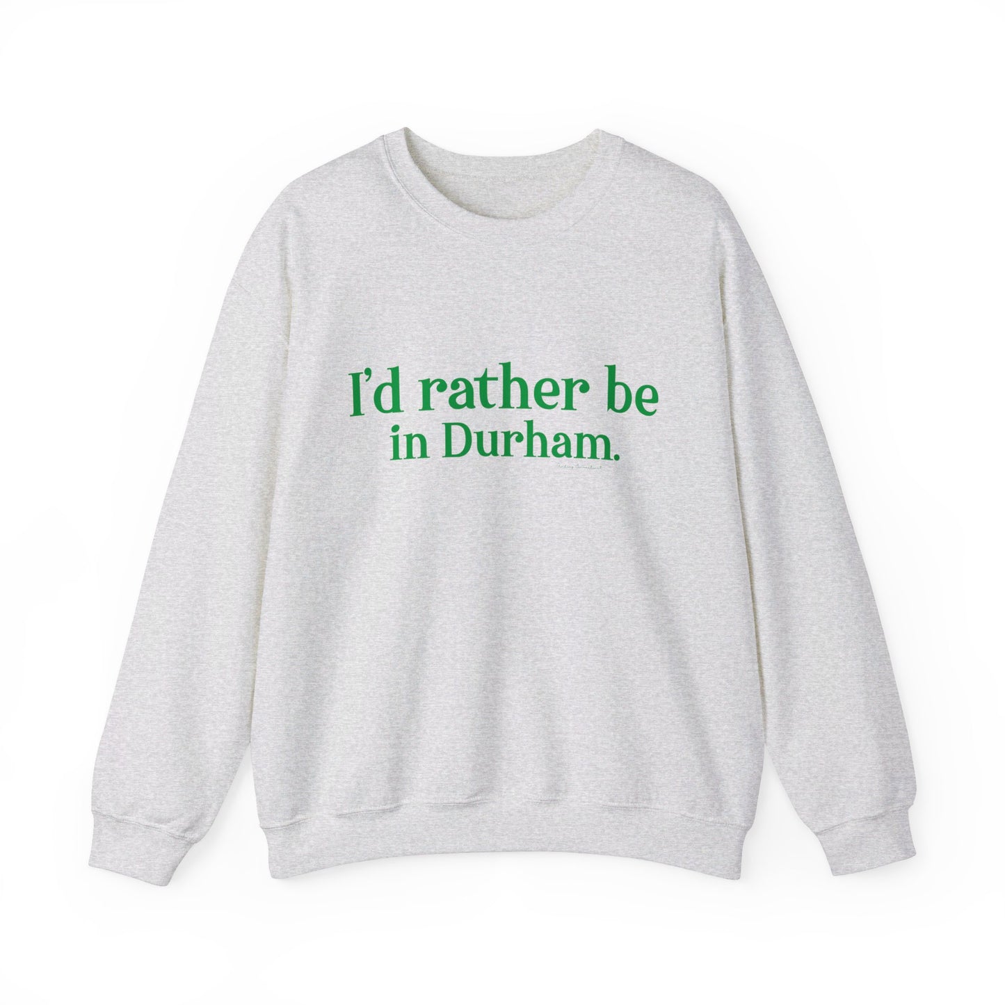 I'd rather be in Durham. Unisex Heavy Blend™ Crewneck Sweatshirt