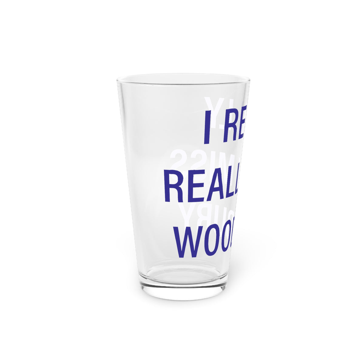 I Really Really Miss Woodbury Pint Glass, 16oz