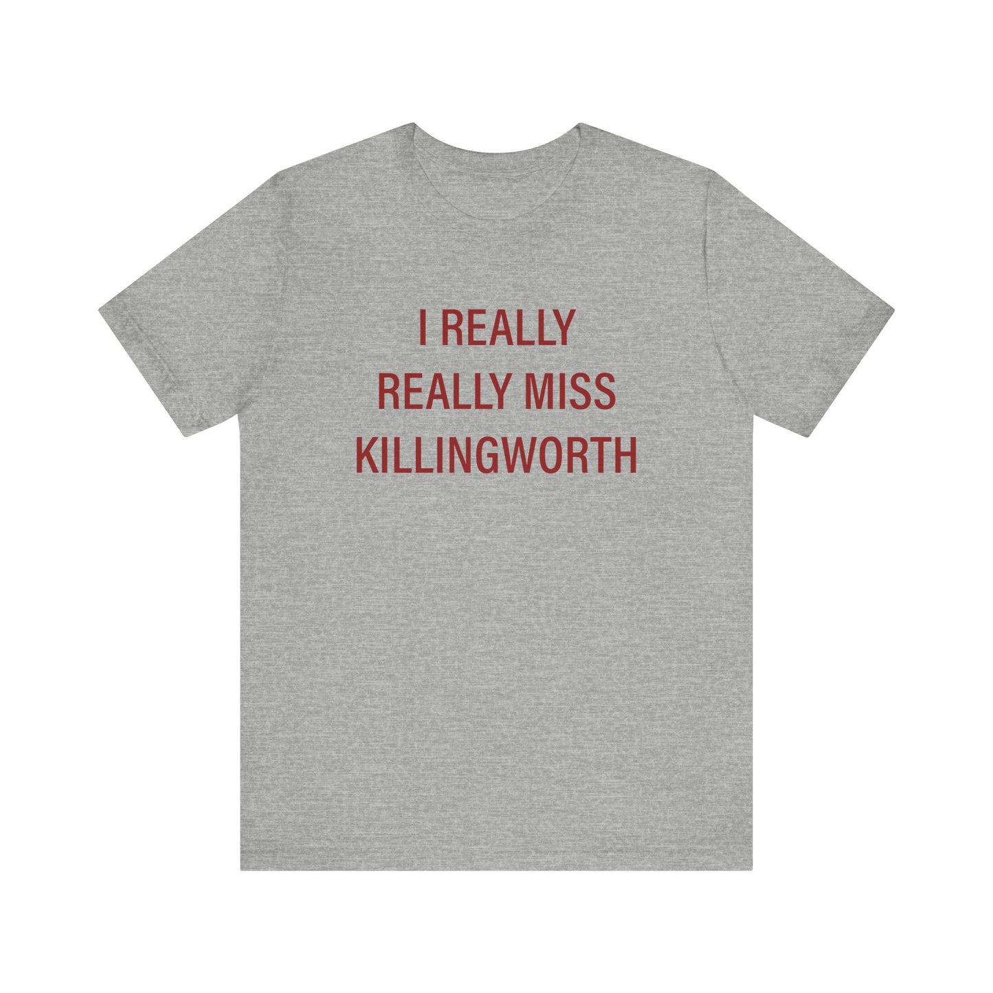 I Really Really Miss Killingworth Unisex Jersey Short Sleeve Tee