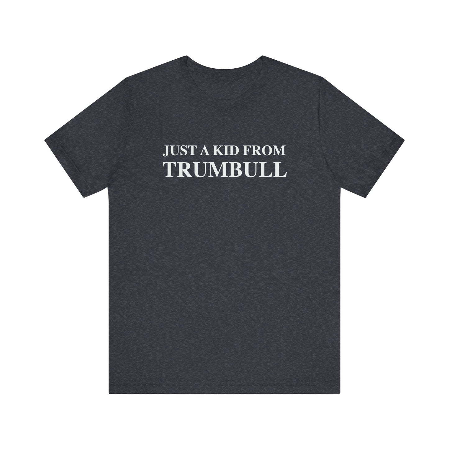 Just a kid from Trumbull Unisex Jersey Short Sleeve T-Shirt