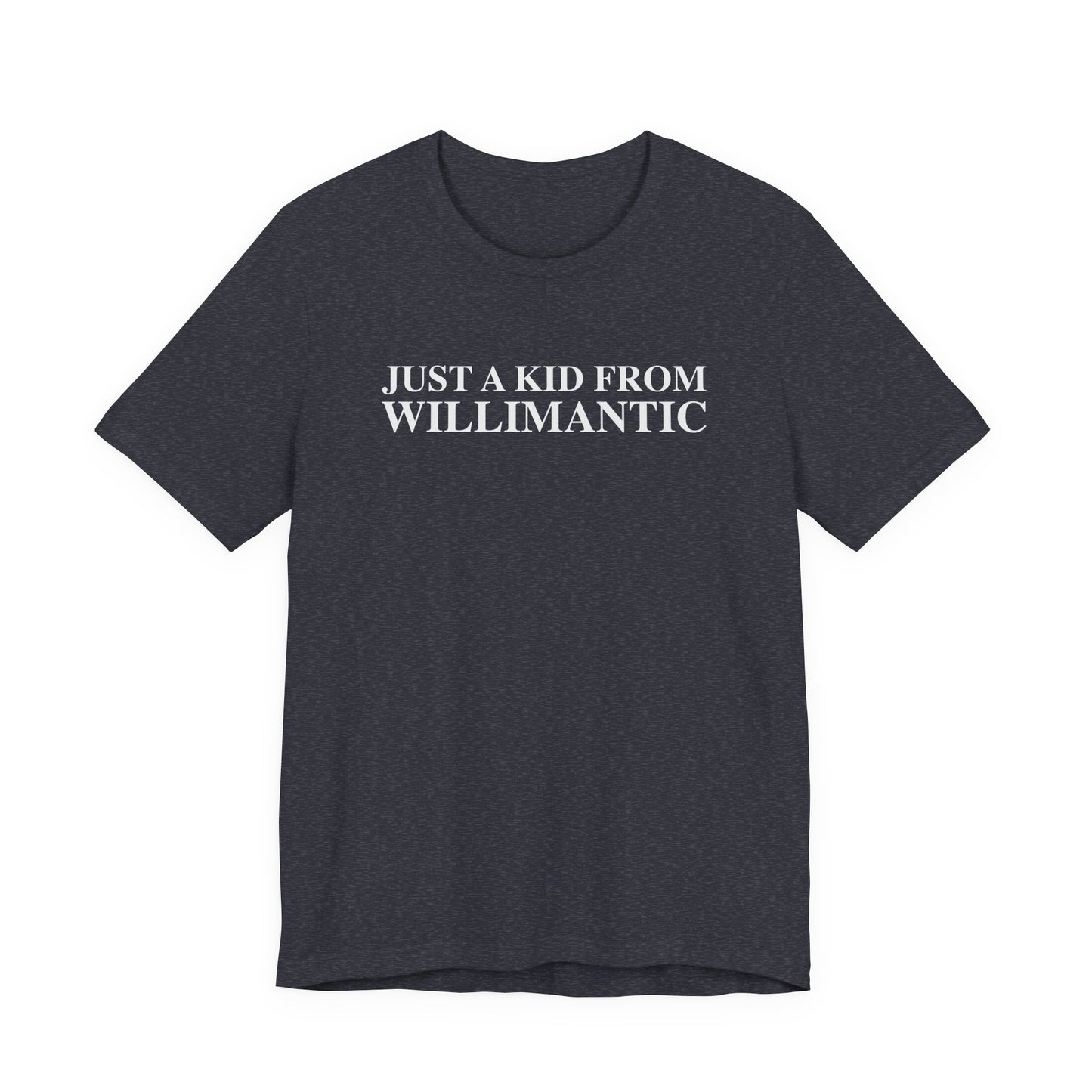 Just a kid from Willimantic Unisex Jersey Short Sleeve T-Shirt