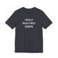 I Really Really Miss Somers Unisex Jersey Short Sleeve T-Shirt