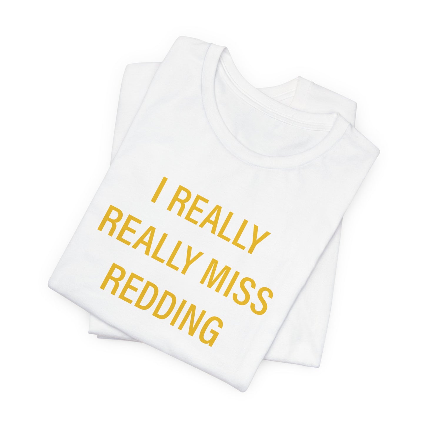 I Really Really Miss Redding Unisex Jersey Short Sleeve T-Shirt