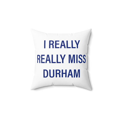 I Really Really Miss Durham Spun Polyester Square Pillow