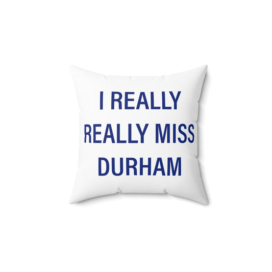 I Really Really Miss Durham Spun Polyester Square Pillow