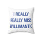 I Really Really Miss Willimantic Spun Polyester Square Pillow