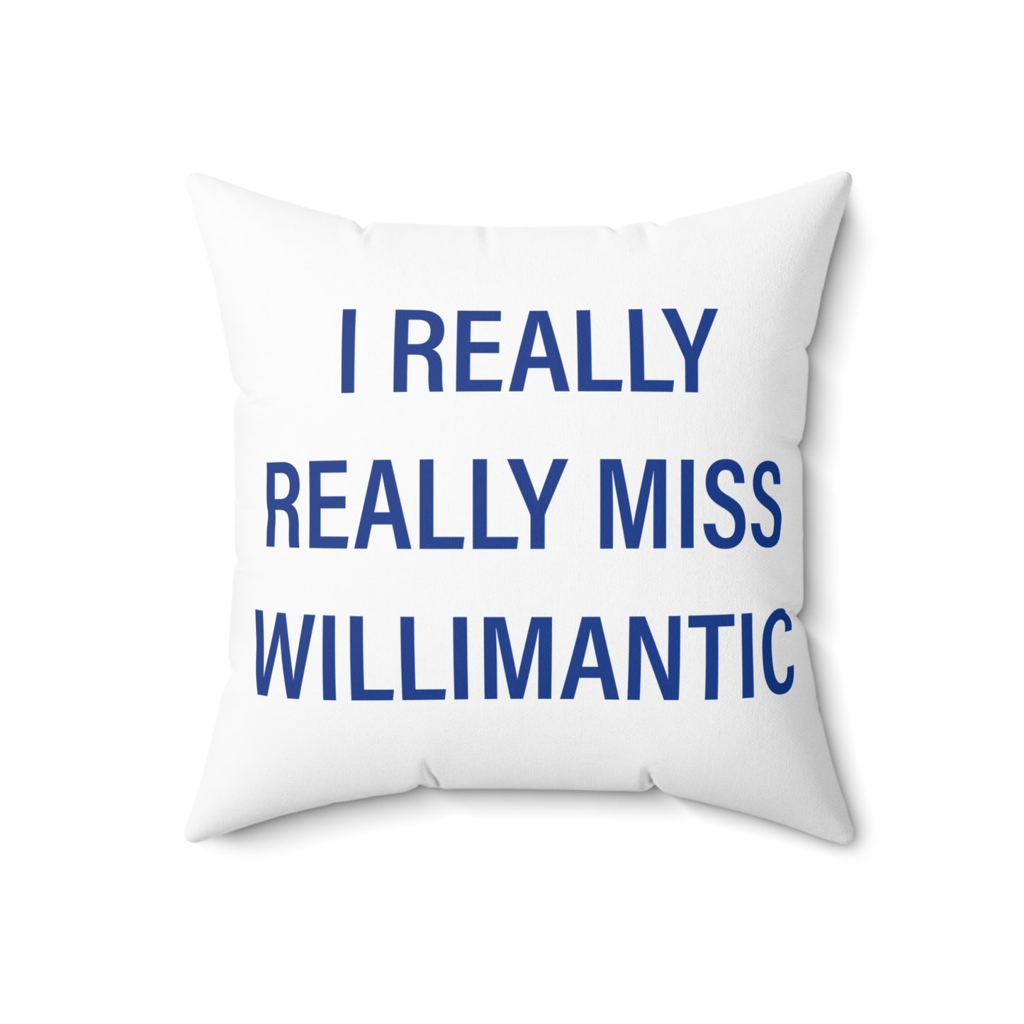 I Really Really Miss Willimantic Spun Polyester Square Pillow