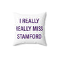 I Really Really Miss Stamford Spun Polyester Square Pillow