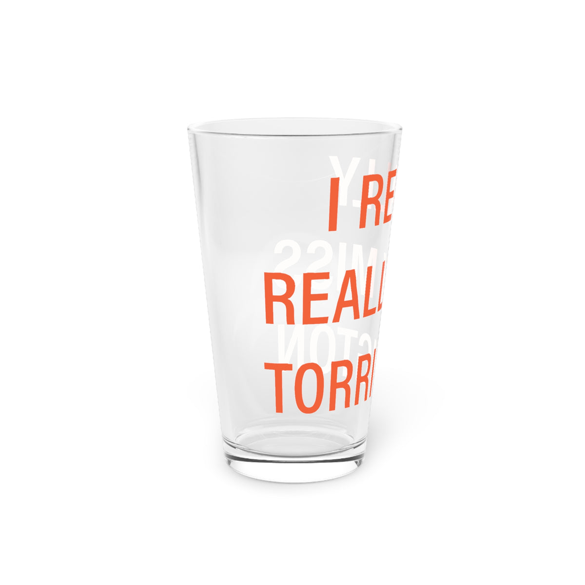 I Really Really Miss Torrington Pint Glass, 16oz