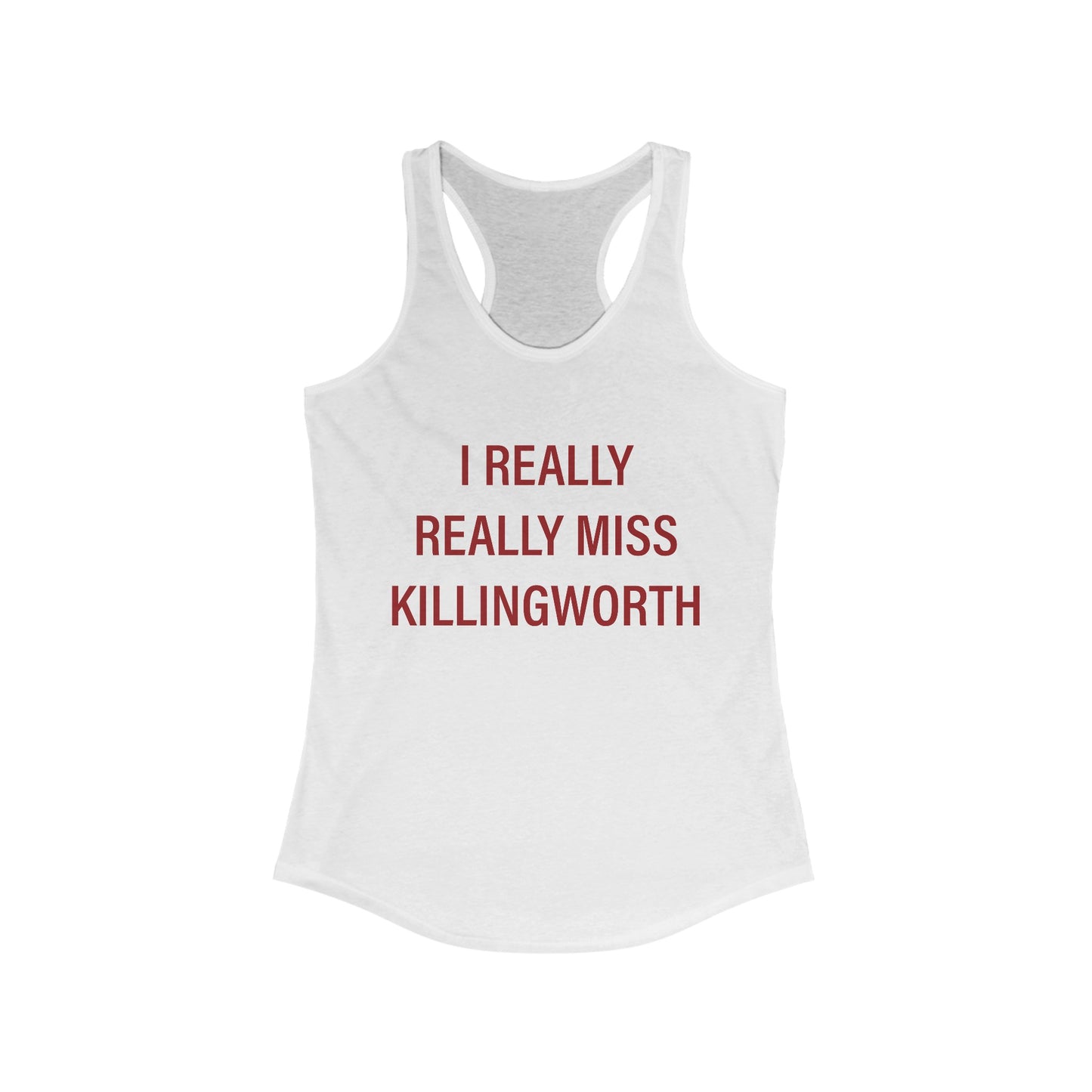 I Really Really Miss Killingworth Women's Ideal Racerback Tank