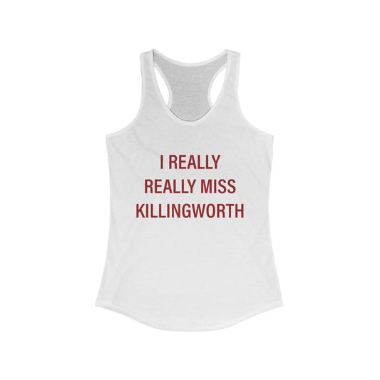 I Really Really Miss Killingworth Women's Ideal Racerback Tank