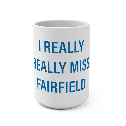 I Really Really Miss Fairfield Mug 15oz
