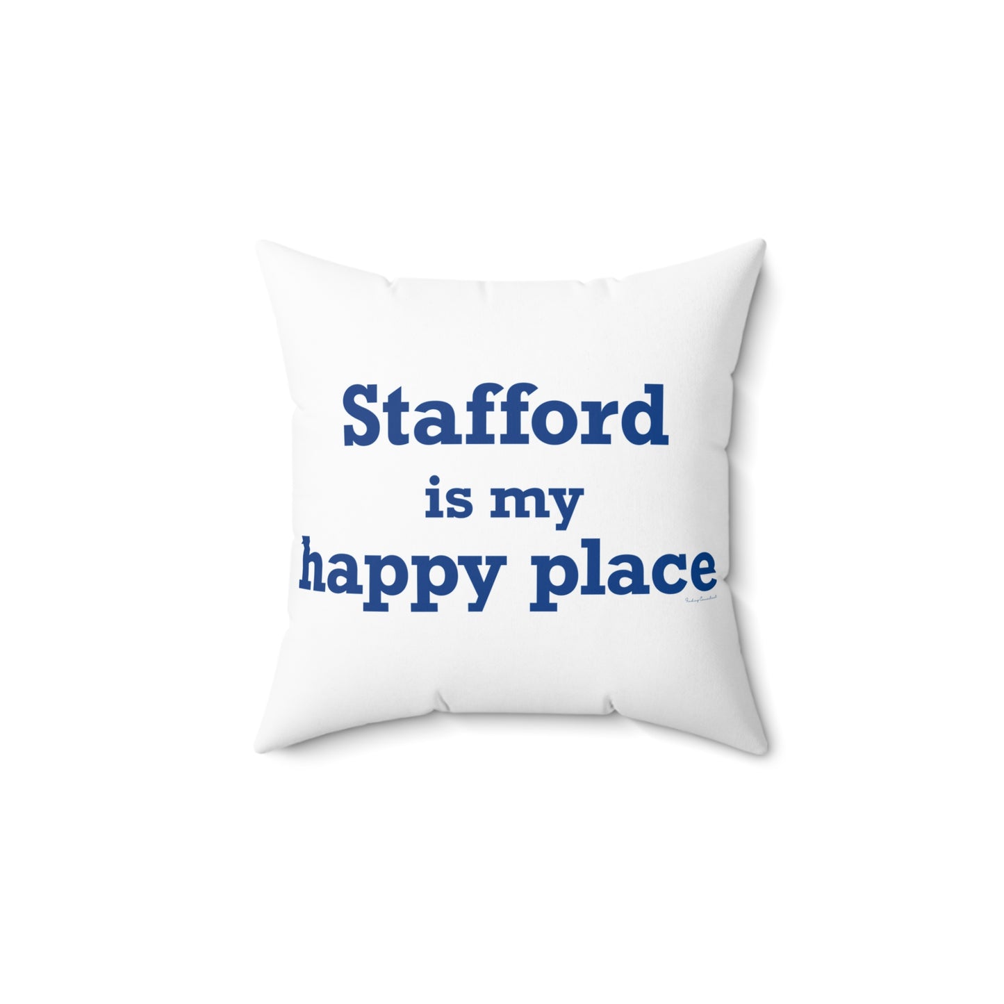 Stafford is My Happy Place Spun Polyester Square Pillow