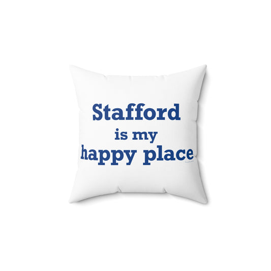 Stafford is My Happy Place Spun Polyester Square Pillow
