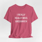 I Really Really Miss Greenwich Unisex Jersey Short Sleeve T-Shirt