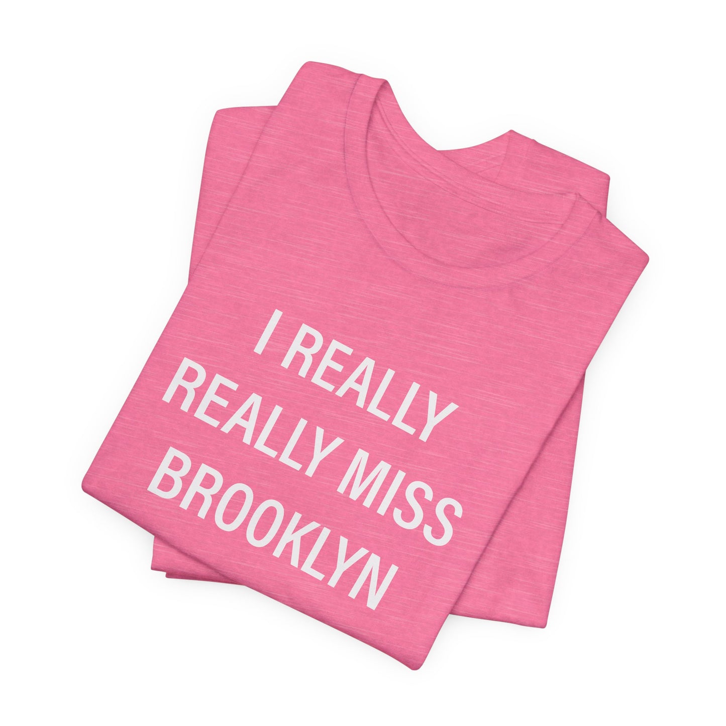 I Really Really Miss Brooklyn Unisex Jersey Short Sleeve T-Shirt