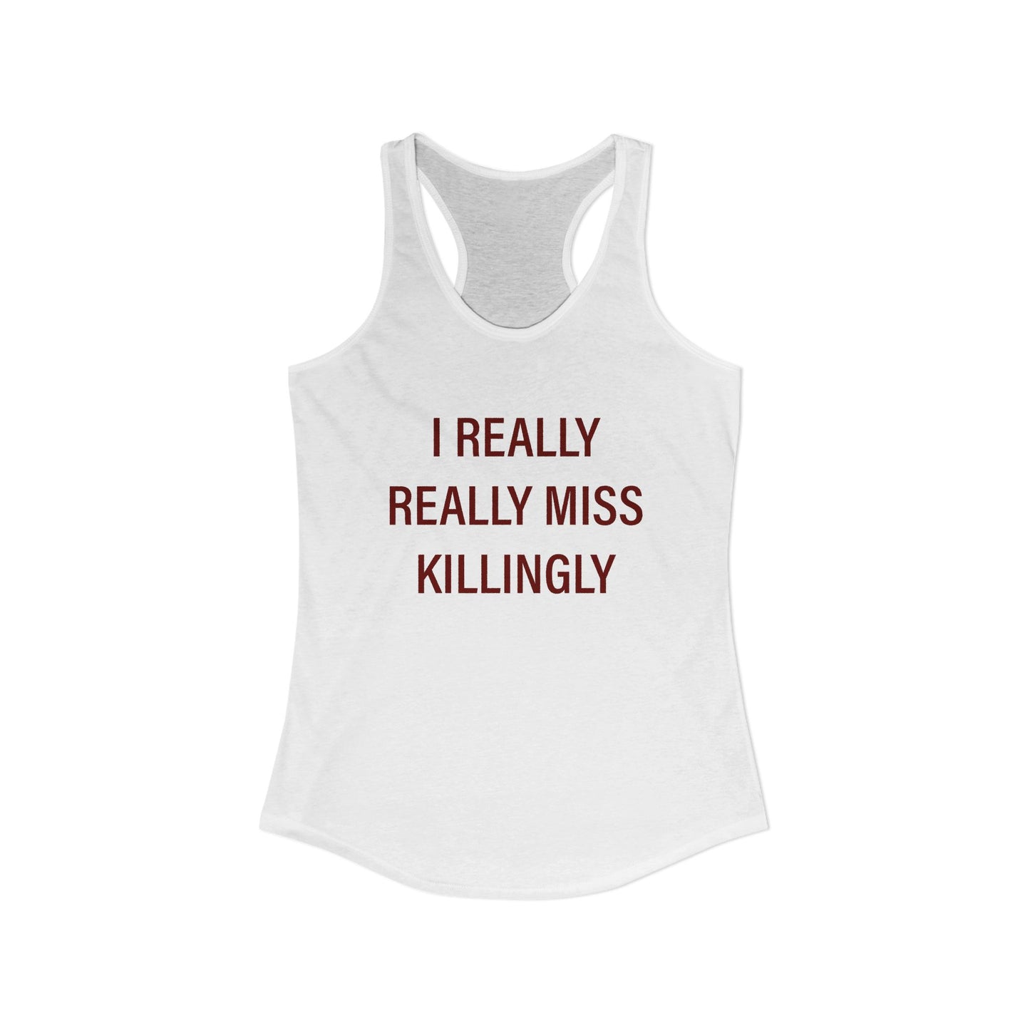 I Really Really Miss Killingly Women's Ideal Racerback Tank Top