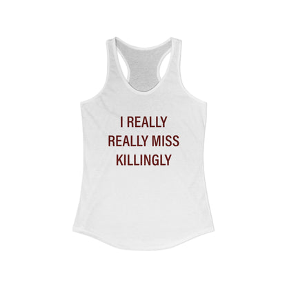 I Really Really Miss Killingly Women's Ideal Racerback Tank Top