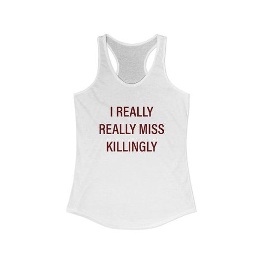 I Really Really Miss Killingly Women's Ideal Racerback Tank Top