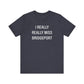 I Really Really Miss Bridgeport Unisex Jersey Short Sleeve T-Shirt