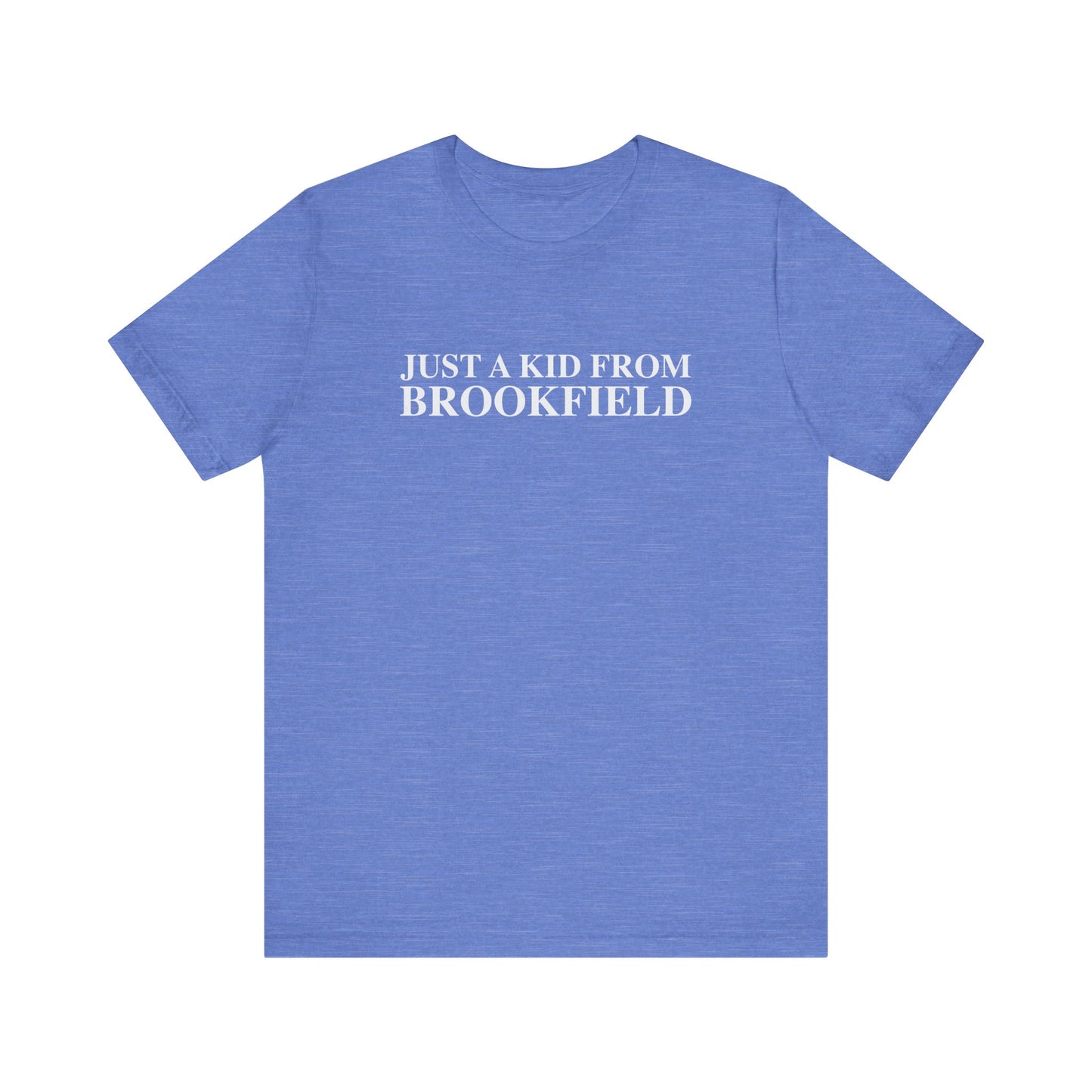 Just a kid from Brookfield Unisex Jersey Short Sleeve T-Shirt